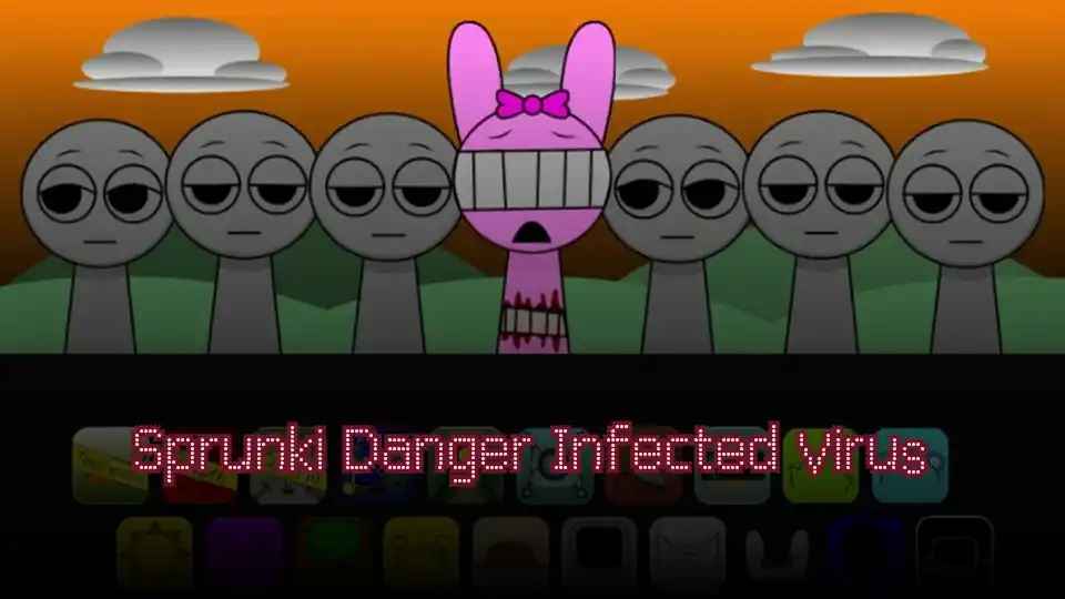 Sprunki Danger Infected Virus