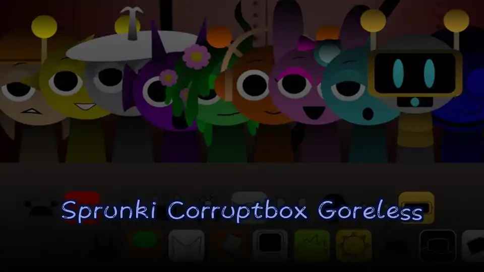 Sprunki Corruptbox Goreless