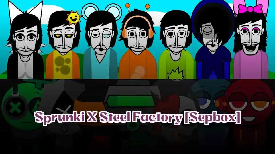 Sprunki X Steel Factory [Sepbox]