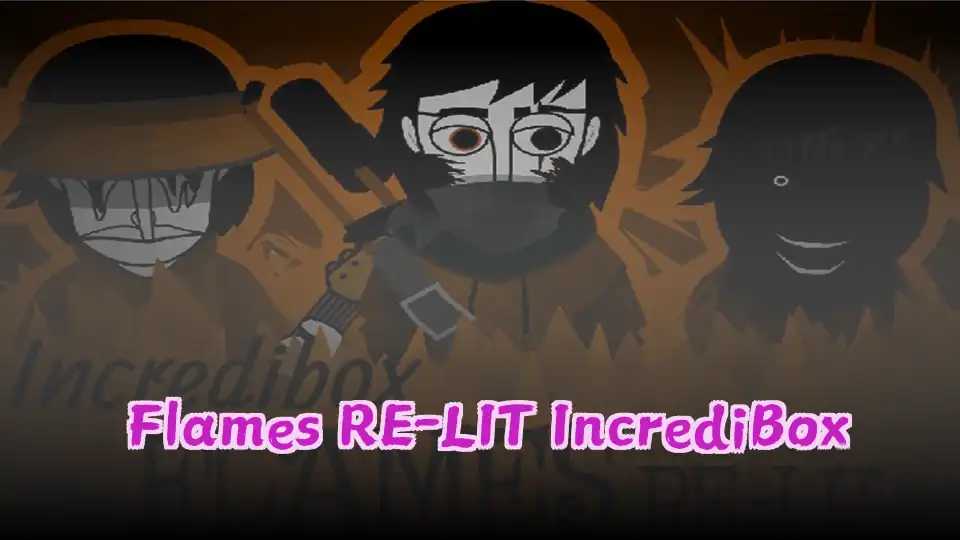 Flames RE-LIT IncrediBox