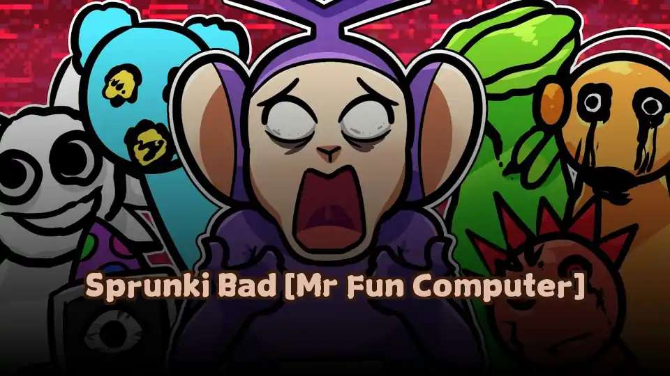 Sprunki Bad [Mr Fun Computer]