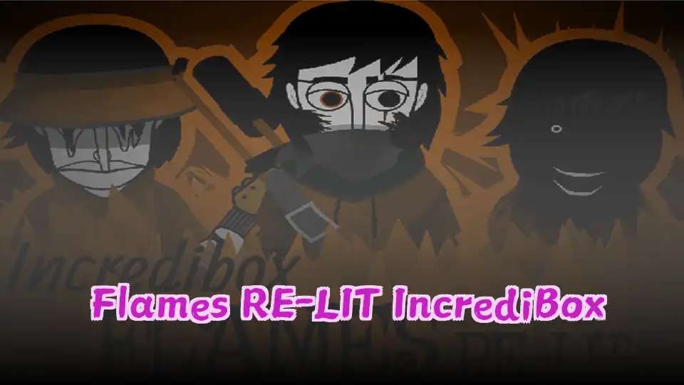 Flames RE-LIT IncrediBox