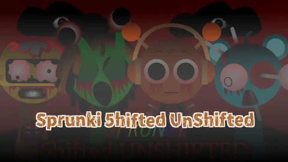 Sprunki 5hifted UnShifted