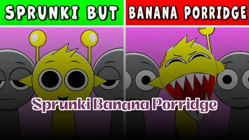 Sprunki Banana Porridge