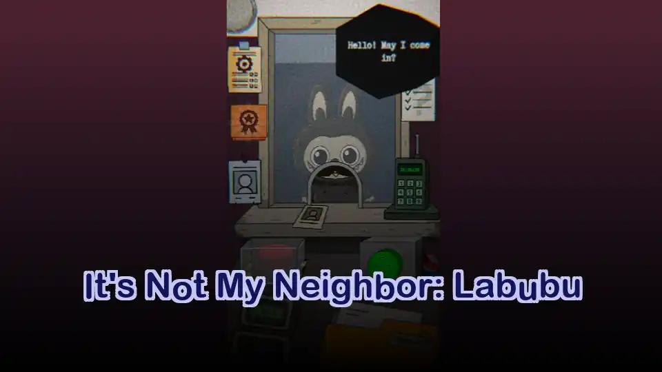 It's Not My Neighbor: Labubu