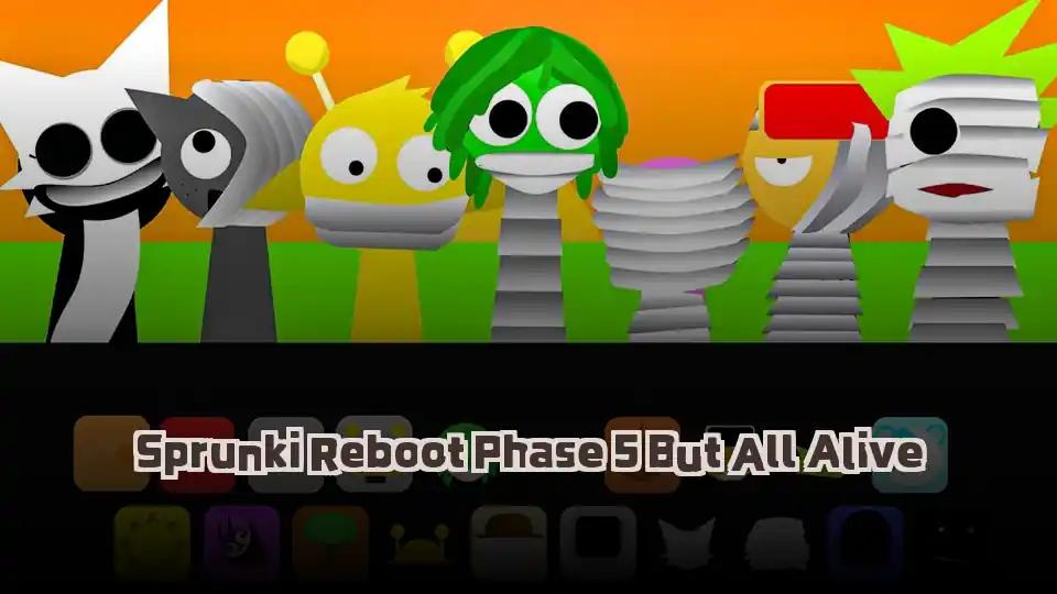 Sprunki Reboot Phase 5 But All Alive