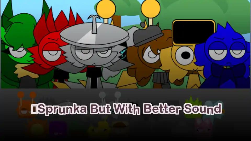 Sprunka But With Better Sound