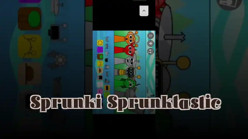 Sprunki Sprunktastic
