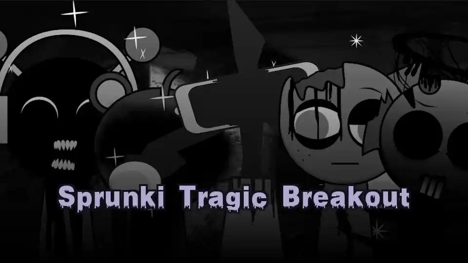 Sprunki Tragic Breakout